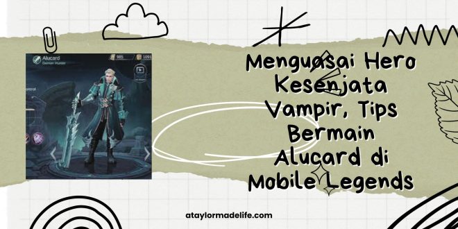 Menguasai Hero Kesenjata Vampir, Tips Bermain Alucard di Mobile Legends