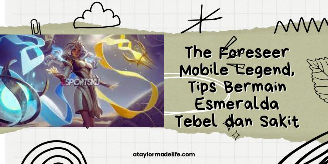 The Foreseer Mobile Legend, Tips Bermain Esmeralda Tebel dan Sakit